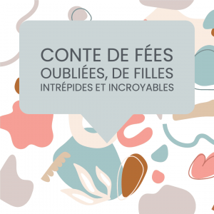 contes de fées oubliées, de filles intrépides et incroyables