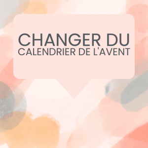 changer calendrier avent