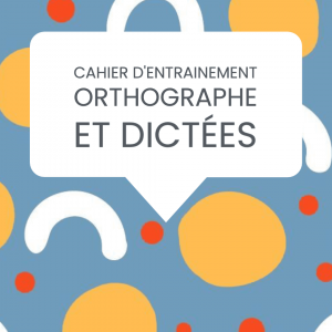 cahier entrainement orthographe dictées