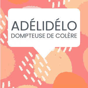 adélidélo dompteuse de colère