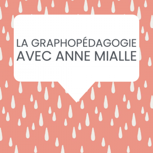 La graphopédagogie avec Anne Mialle