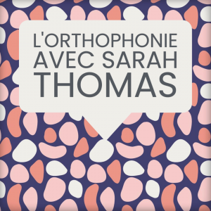 L'orthophonie avec Sarah Thomas